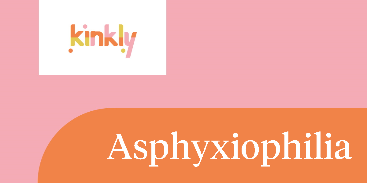 Asphyxiophilia Kinkly Straight up Sex Talk With a Twist