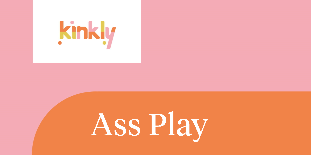 Ass Play Kinkly Straight Up Sex Talk With A Twist