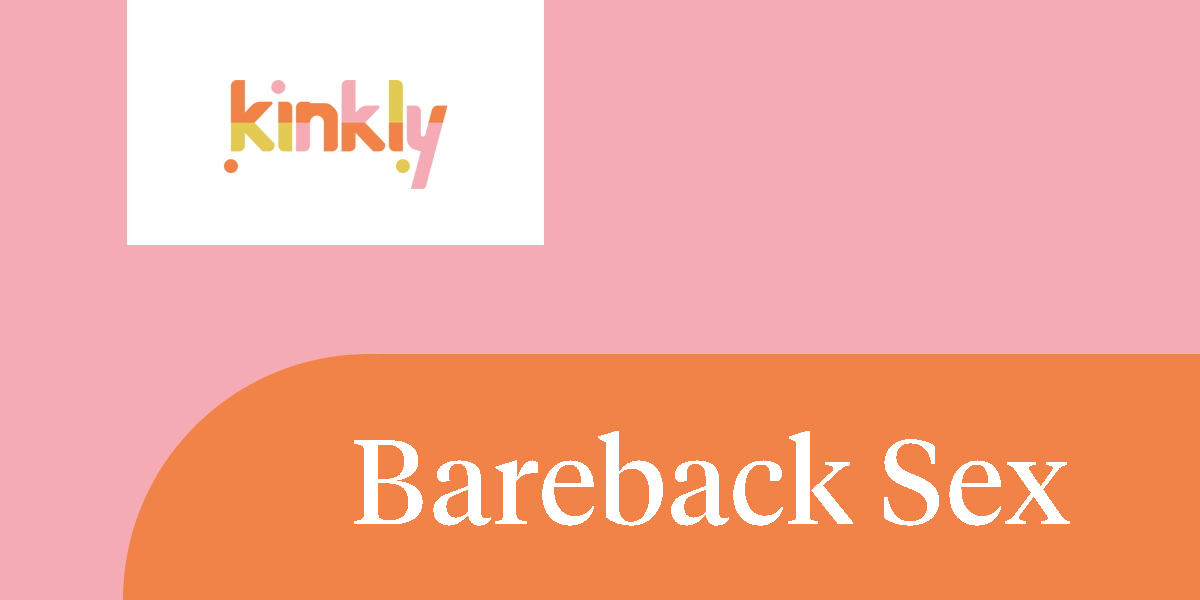 Bareback Caption Porn - Bareback Sex | Kinkly - Straight up Sex Talk With a Twist