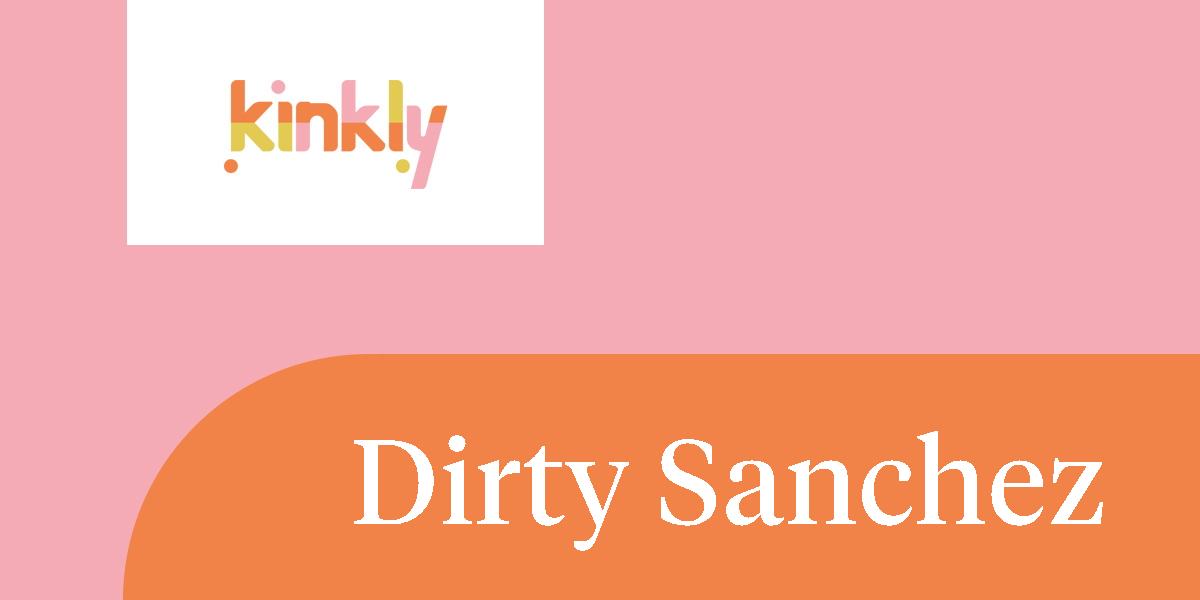 Dustin Diamond Dirty Sanchez Porn - Dirty Sanchez | Kinkly - Straight up Sex Talk With a Twist