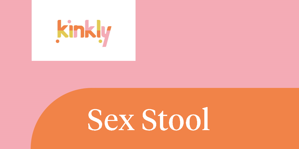 Sex Stool Kinkly Straight Up Sex Talk With A Twist