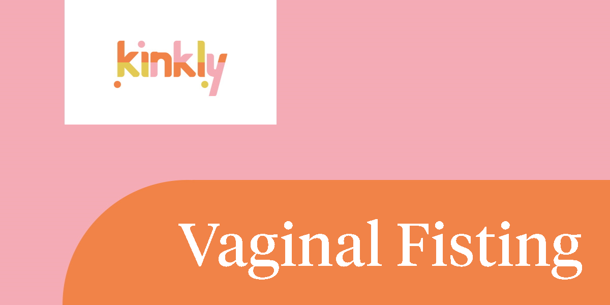 Vaginal Fisting Kinkly Straight Up Sex Talk With A Twist